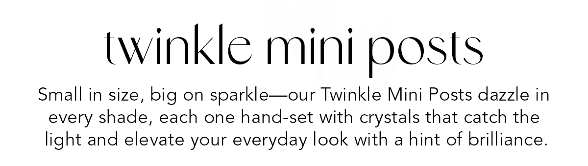 Twinkle Mini Posts - Small in size, big on sparkle - our Twinkle Mini Posts dazzle in every shade, each one hand-set with crystals that catch the light and elevate your everyday look with a hint of brilliance. - Shop Now