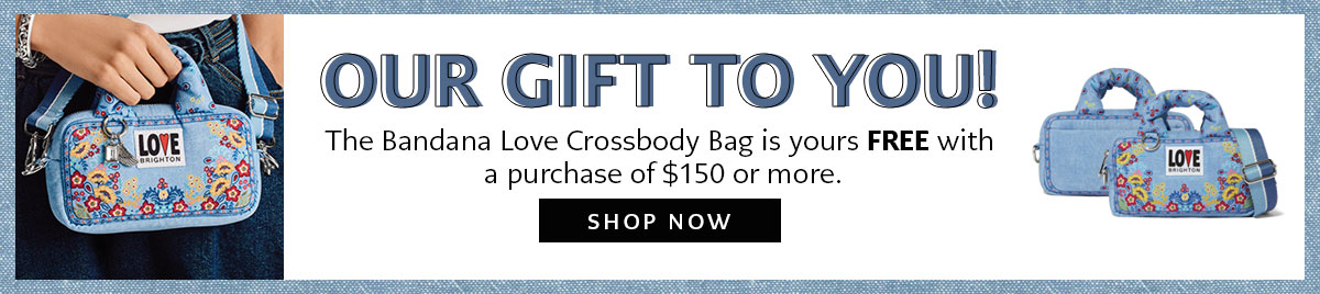 Our Gift To You! - The Bandana Love Crossbody Bag is yours free with a purchase of one hundred fifty dollars or more. - Shop Now
