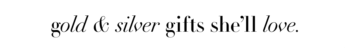 Gold & Silver Gifts She'll Love