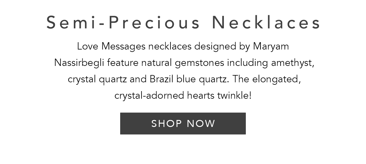 Semi-Precious Necklaces - Love Messages necklaces designed by Maryam Nassirbegli feature natural gemstones including amethyst, crystal quartz and Brazil blue quartz. The elongated, crystal-adorned hearts twinkle! - Shop Now