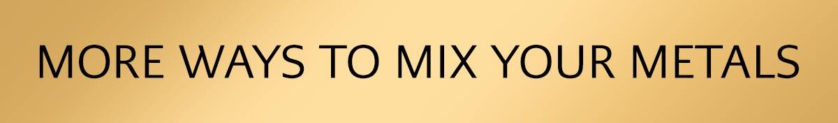 More Ways To Mix Your Metals