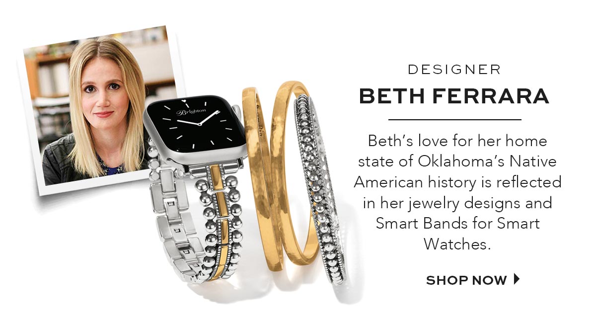 Designer Beth Ferrara - Beth's love for her home state of Oklahoma's Native American history is reflected in her jewelry designs and Smart Bands for Smart Watches. - Shop Now