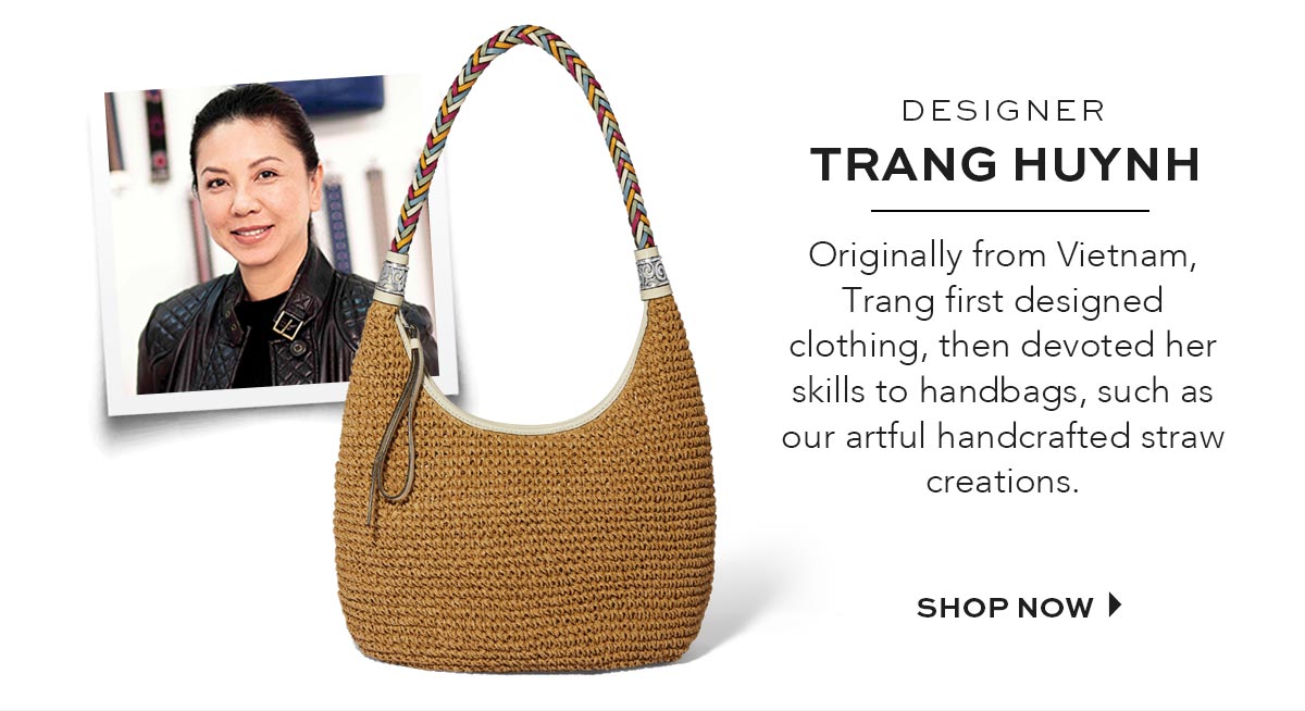 Designer Trang Huynh - Originally from Vietnam, Trang first designed clothing, then devoted her skills to handbags, such as our artful handcrafted straw creations. - Shop Now