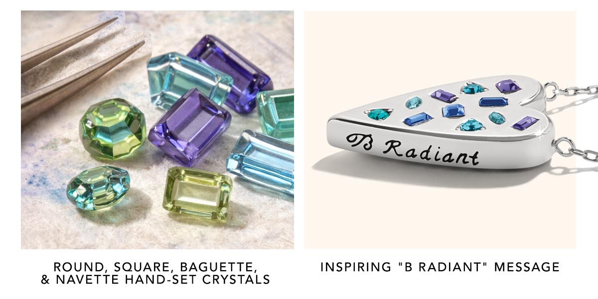 Round, Square, Baguette, & Navette Hand-Set Crystals - Inspiring "B. Radiant" Message