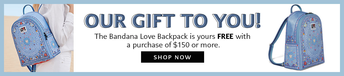 Our Gift To You! - The Bandana Love Backpack is yours free with a purchase of one hundred fifty dollars or more. - Shop Now