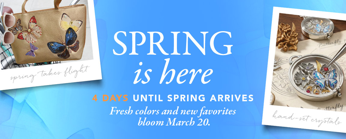 Spring Is Here: Four Days Until Spring Arrives - Fresh colors and new favorites bloom March Twentieth.