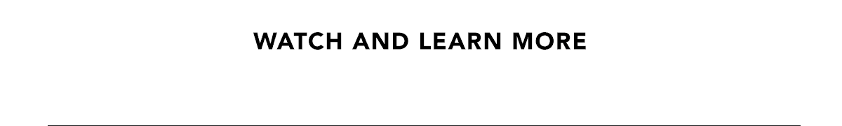 Watch And Learn More