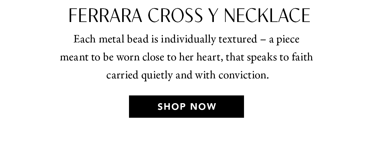 Ferrara Cross Y. Necklace - Each metal bead is individually textured - a piece meant to be worn close to her heart, that speaks to faith carried quietly and with conviction. - Shop Now