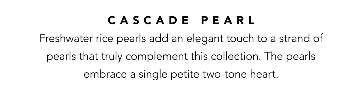Cascade Pearl - Freshwater rice pearls add an elegant touch to a strand of pearls that truly complement this collection. The pearls embrace a single petite two-tone heart. - Shop Now