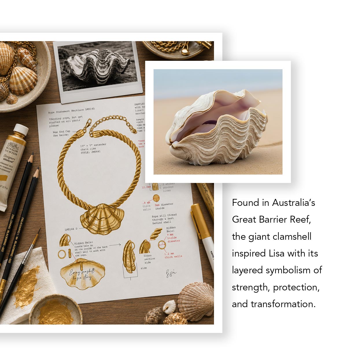 Found in Australia's Great Barrier Reef, the giant clamshell inspired Lisa with its layered symbolism of strength, protection, and transformation.
