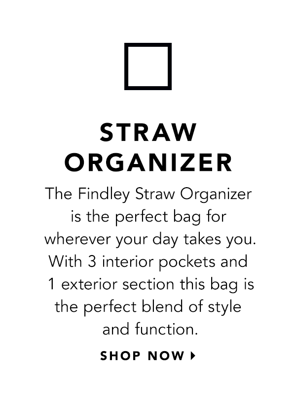 Straw Organizer - The Findley Straw Organizer is the perfect bag for wherever your day takes you. With three interior pockets and one exterior section this bag is the perfect blend of style and function. - Shop Now