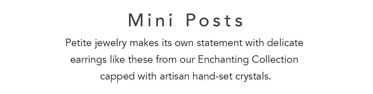 Mini Posts - Petite jewelry makes its own statement with delicate earrings like these from our Enchanting Collection capped with artisan hand-set crystals. - Shop Now
