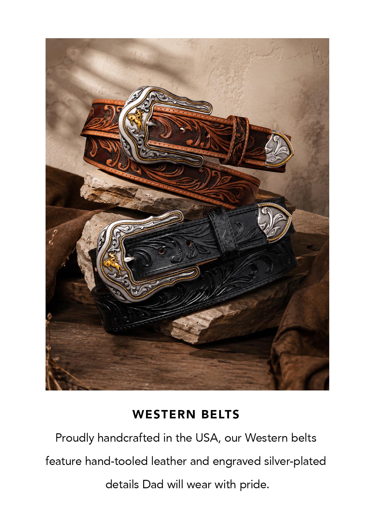Western Belts - Proudly handcrafted in the U.S.A., our Western belts feature hand-tooled leather and engraved silver-plated details Dad will wear with pride. - Shop Now