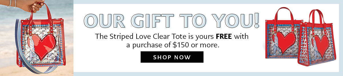 Our Gift To You! - The Striped Love Clear Tote is yours free with a purchase of one hundred fifty dollars or more. - Shop Now