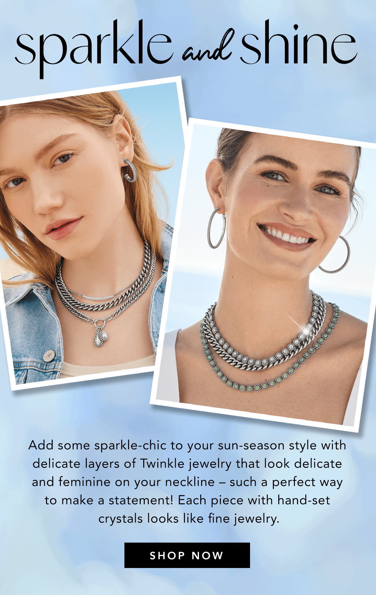Sparkle And Shine - Add some sparkle-chic to your sun-season style with delicate layers of Twinkle jewelry that look delicate and feminine on your neckline - such a perfect way to make a statement! Each piece with hand-set crystals looks like fine jewelry. - Shop Now