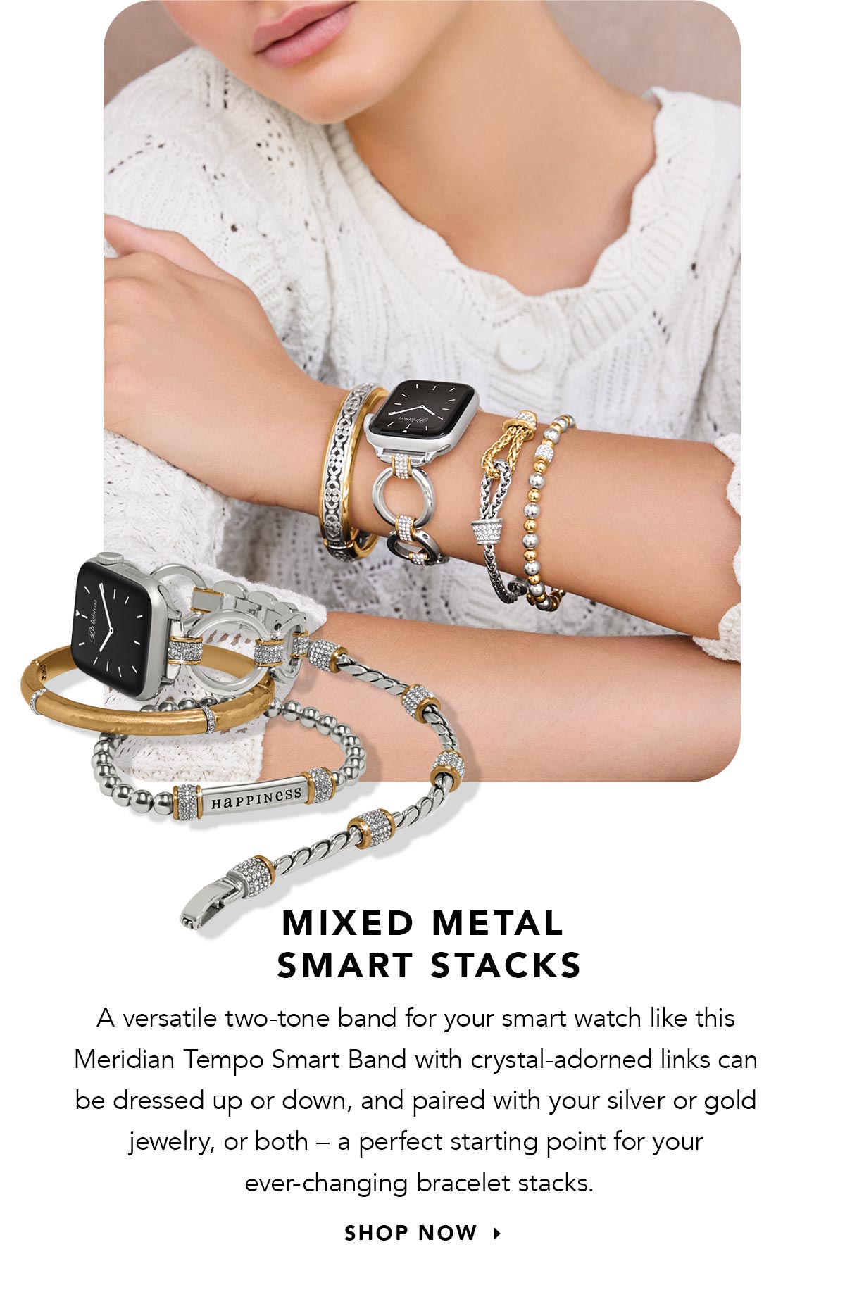 Mixed Metal Smart Stacks - A versatile two-tone band for your smart watch like this Meridian Tempo Smart Band with crystal-adorned links can be dressed up or down, and paired with your silver or gold jewelry, or both - a perfect starting point for your ever-changing bracelet stacks. - Shop Now