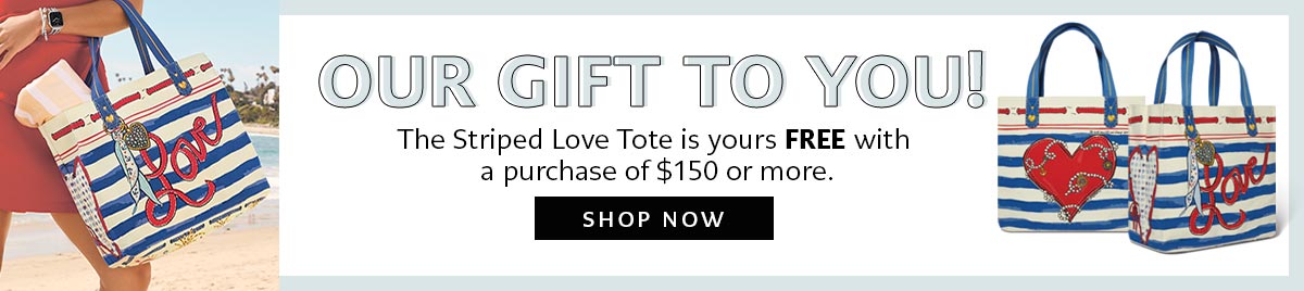 Our Gift To You! - The Striped Love Tote is yours free with a purchase of one hundred fifty dollars or more. - Shop Now