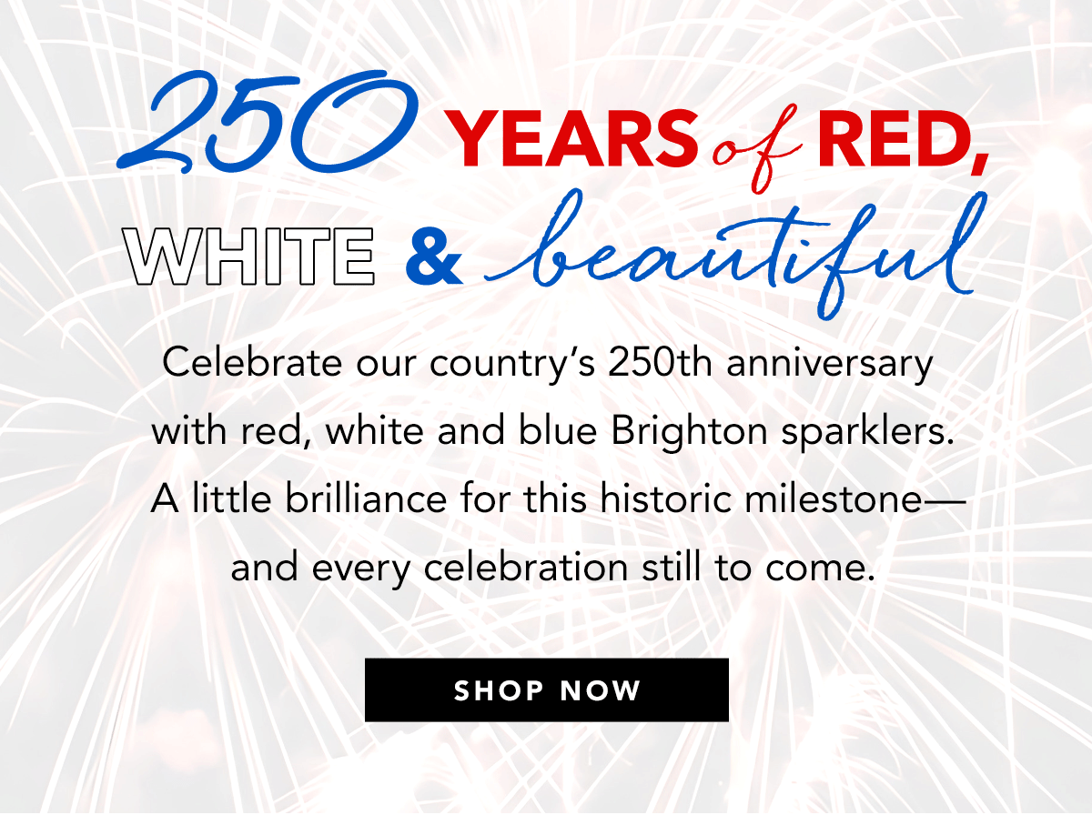 Two-Hundred-Fifty Years Of Red, White And Beautiful - Celebrate our country's two-hundred-fiftieth anniversary with red, white and blue Brighton sparklers. A little brilliance for this historic milestone - and every celebration still to come. - Shop Now