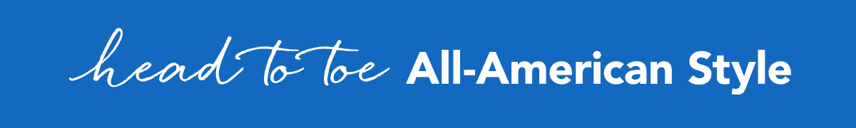 Head-To-Toe All-American Style - Shop Now