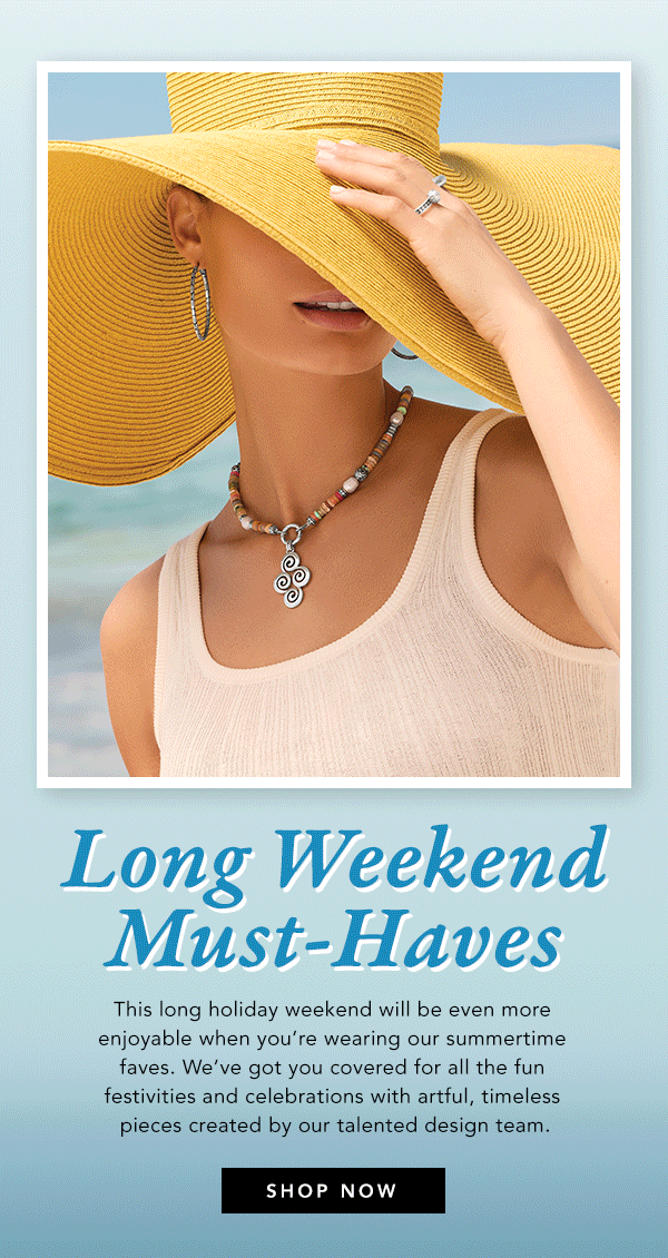 Long Weekend Must-Haves - This long holiday weekend will be even more enjoyable when you're wearing our summertime faves. We've got you covered for all the fun festivities and celebrations with artful, timeless pieces created by our talented design team. - Shop Now