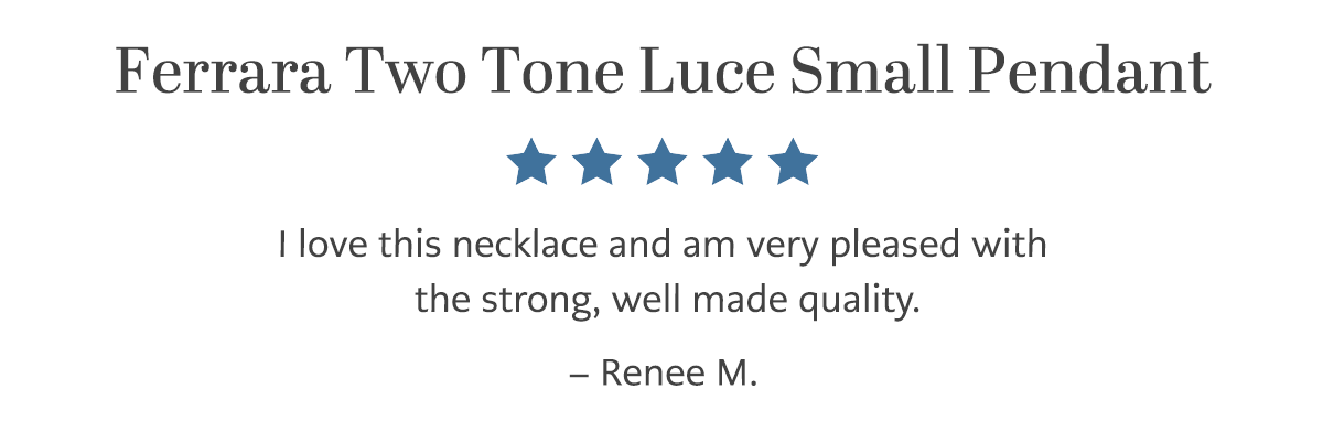 Ferrara Two Tone Luce Small Pendant - I love this necklace and am very pleased with the strong, well made quality. - Renee M. - Shop Now