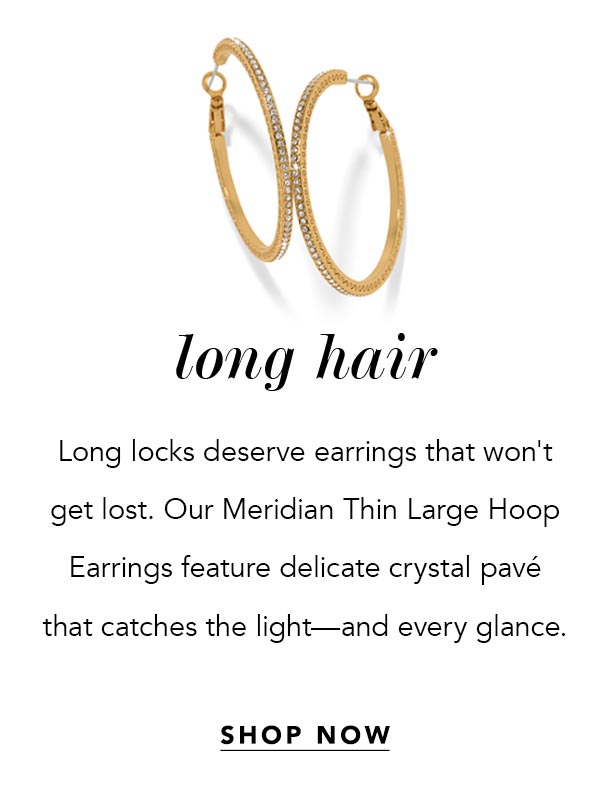 Long Hair - Long locks deserve earrings that won't get lost. Our Meridian Thin Large Hoop Earrings feature delicate crystal pave that catches the light - and every glance. - Shop Now