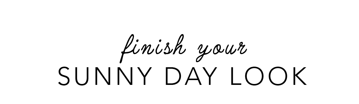 Finish Your Sunny Day Look