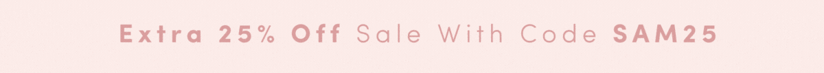 extra 25% off sale with code SAM25