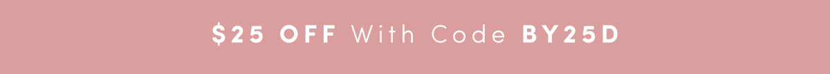 $25 off with code BY25D