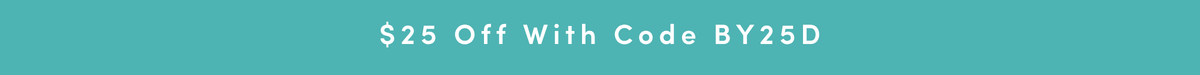 $25 off with code BY25D