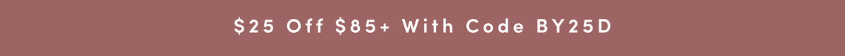 $25 off $85+ with code BY25D
