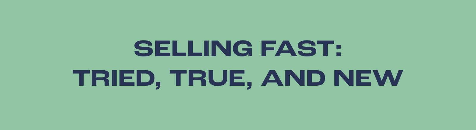 Selling Fast: Tried, True, And New