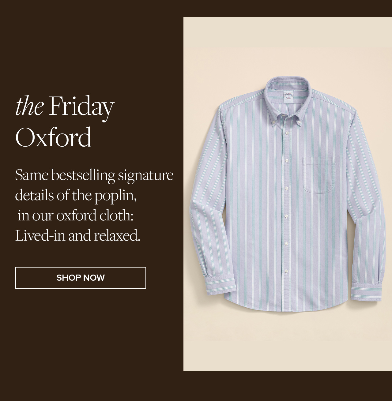 the Friday Oxford | Same bestselling signature details of the poplin, in our oxford cloth: Lived-in and relaxed. | Shop Now