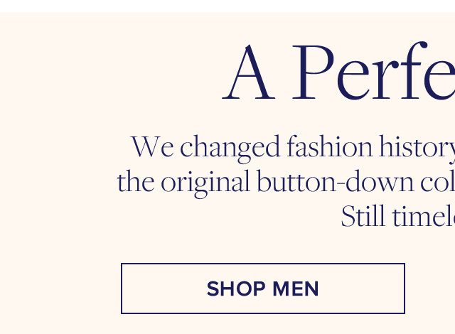 A Perfect Shirt | We changed fashion history in 1900 when we invented the original button-down collar on our oxford-cloth shirt. Still timeless today. | Shop Men