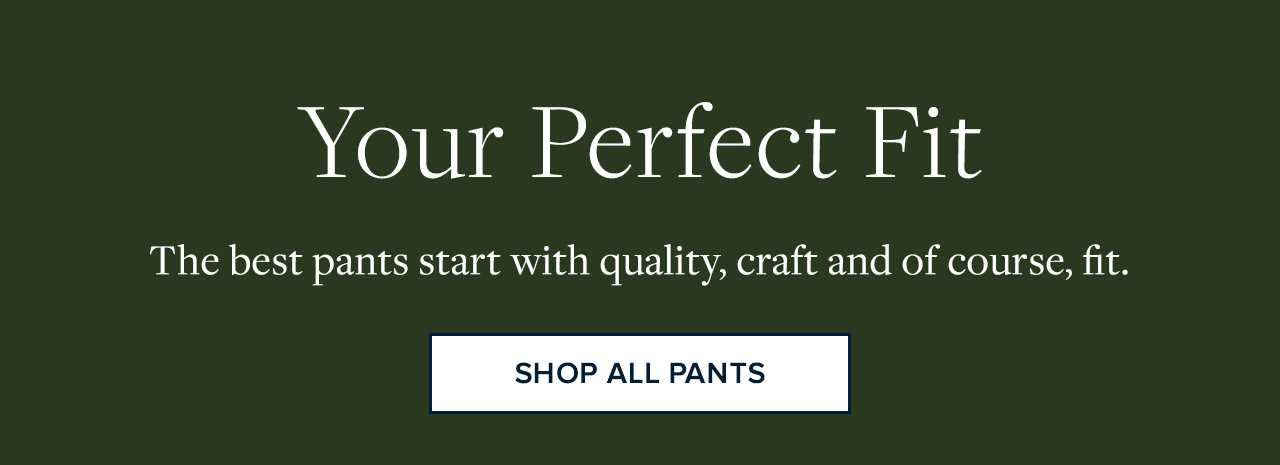 Your Perfect Fit Shop All Pants