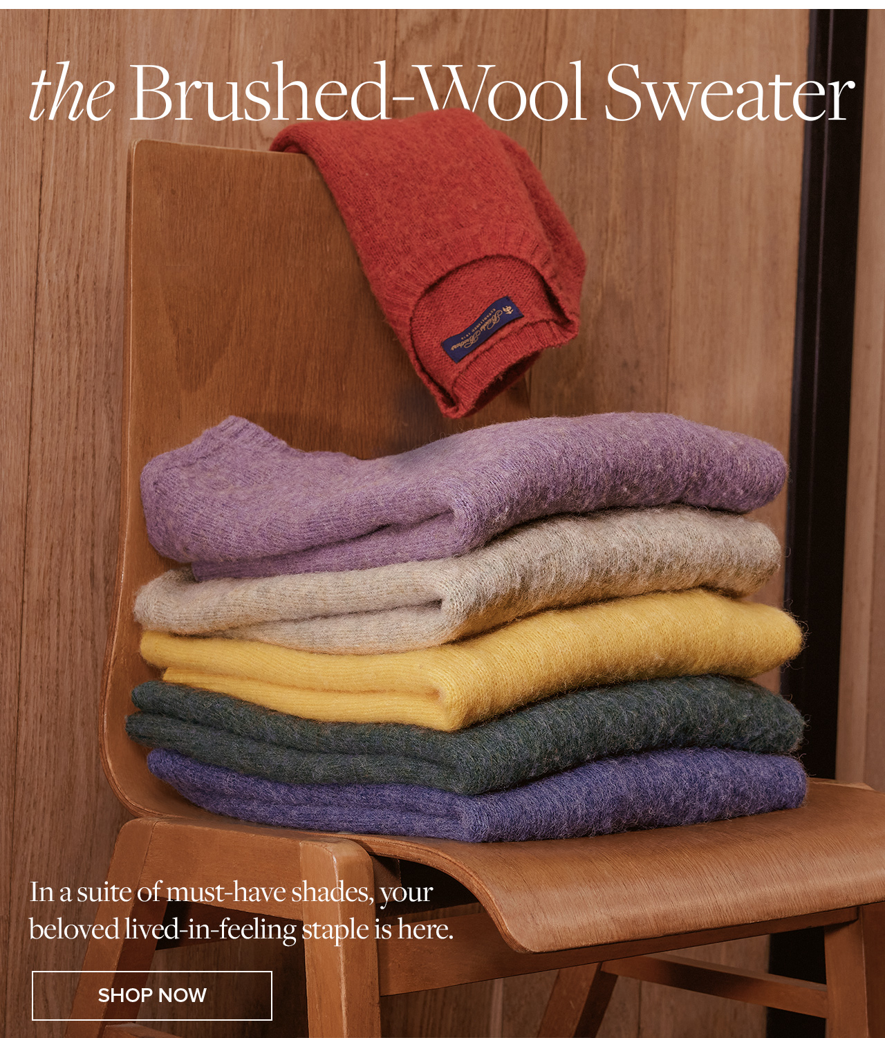 the Brushed-Wool Sweater | In a suite of must-have shades, your beloved live-in-feeling staple is here. | Shop Now the Brushed-Wool Sweater | In a suite of must-have shades, your beloved live-in-feeling staple is here. | Shop Now