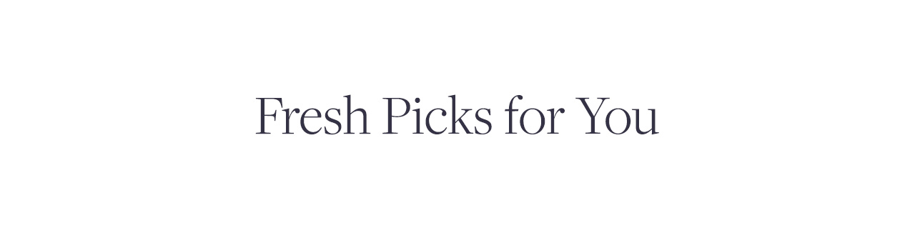 Fresh Picks for You