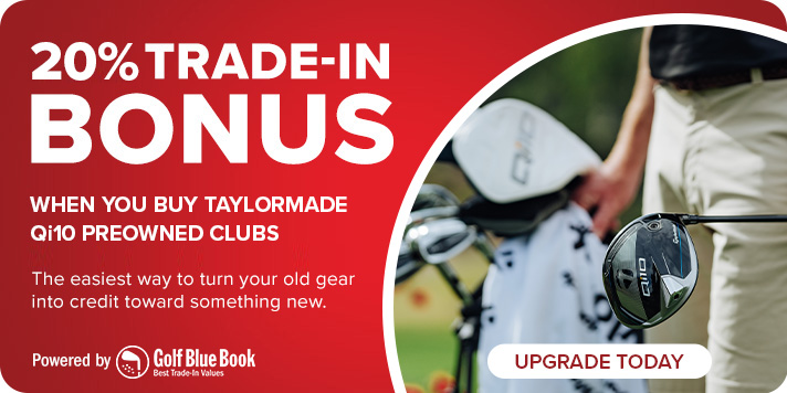 20% Trade-In Bonus When You Buy TaylorMade Qi10 Preowned Clubs