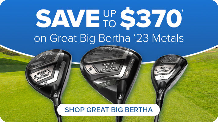 Save Up to $370 on Callaway Great Big Bertha '23 Metals