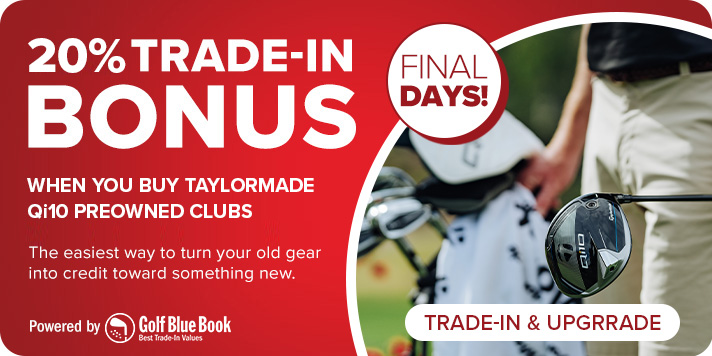 Final Days! - 20% Trade-In Bonus When You Buy TaylorMade Qi10 Preowned Clubs