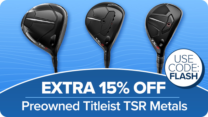 15% Off Preowned Titleist TSR Metals with Code: FLASH