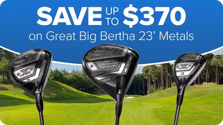 Save Up to $370 on Callaway Great Big Bertha '23 Metals