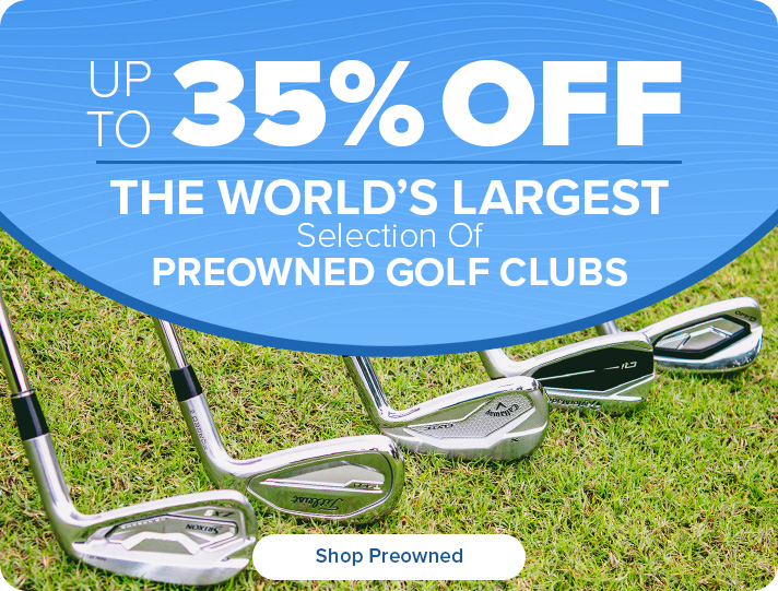 Up To 35% Off the World's Largest Selection of Preowned Golf Clubs