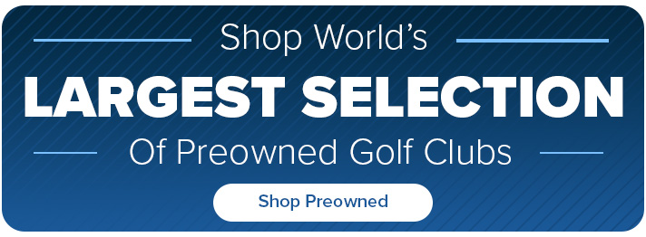 World's Largest Selection of Preowned Golf Clubs