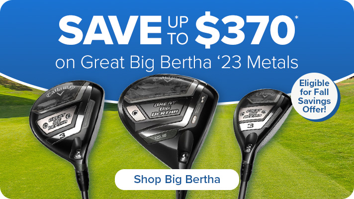 Save Up to $370 on Callaway Great Big Bertha '23 Metals