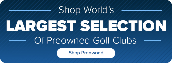 World's Largest Selection of Preowned Golf Clubs