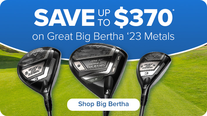Save Up to $370 on Callaway Great Big Bertha '23 Metals