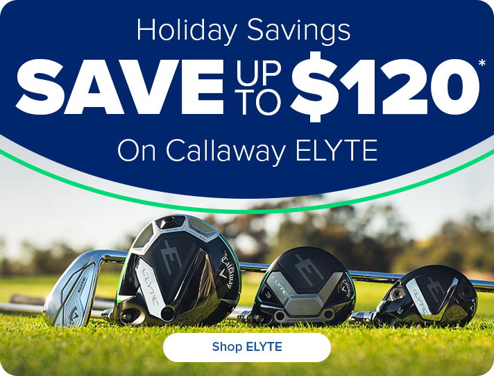 Holiday Savings on Callaway Elyte Family - Save up to $120