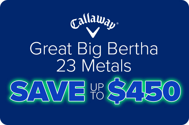 Callaway Great Big Bertha 23 Metals - Save up to $450