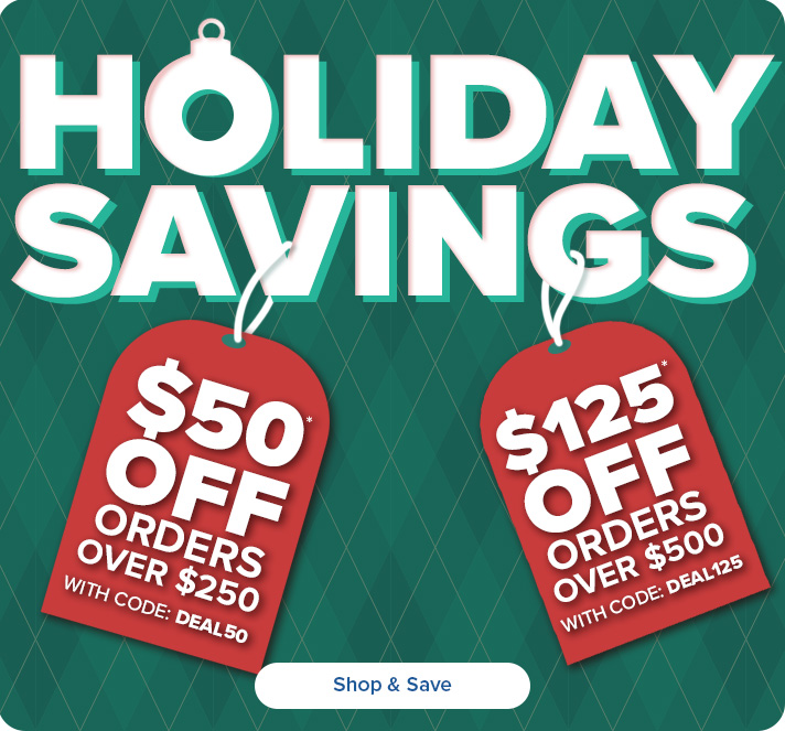 Holiday Savings - $50 Off Orders 250+ with code: DEAL50 or $125 Off Orders $500 with code: DEAL125